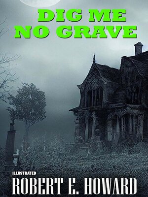 cover image of Dig Me No Grave. Illustrated